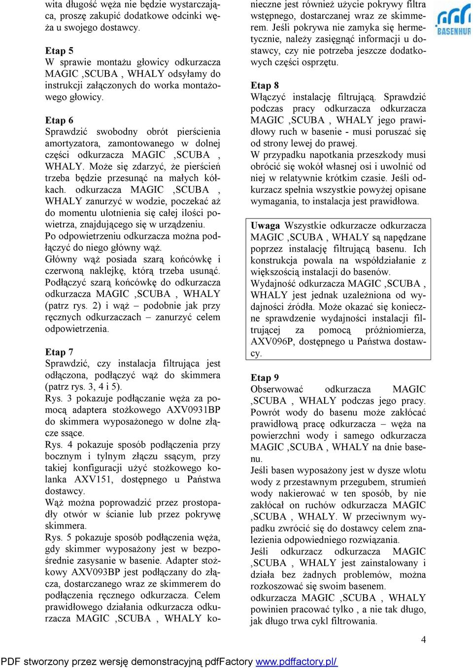 Etap 6 Sprawdzić swobodny obrót pierścienia amortyzatora, zamontowanego w dolnej części odkurzacza MAGIC,SCUBA, WHALY. Może się zdarzyć, że pierścień trzeba będzie przesunąć na małych kółkach.