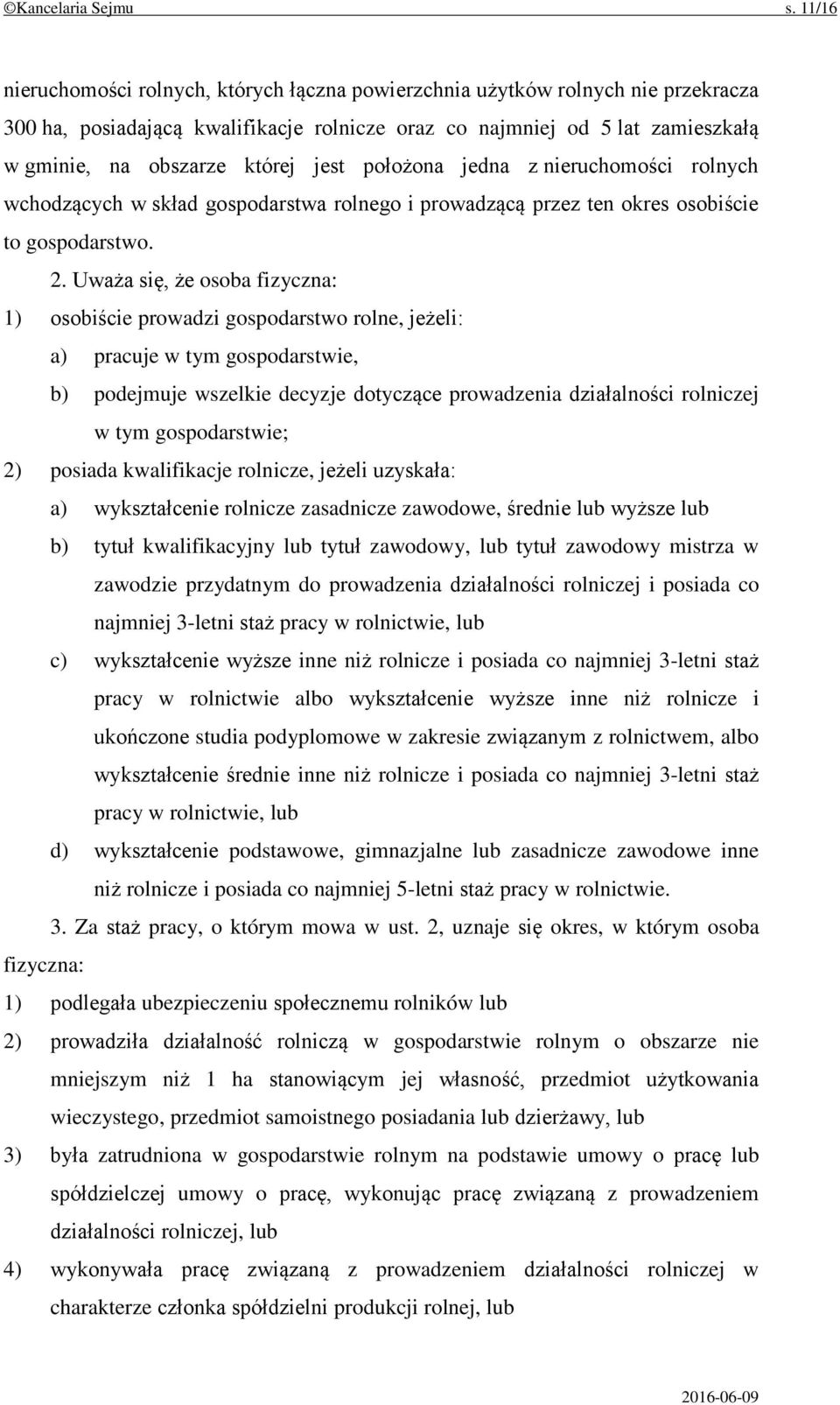 jest położona jedna z nieruchomości rolnych wchodzących w skład gospodarstwa rolnego i prowadzącą przez ten okres osobiście to gospodarstwo. 2.