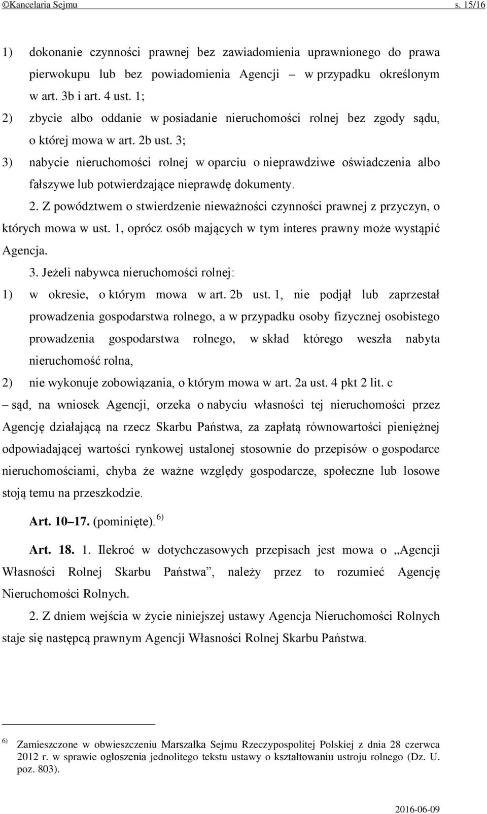 3; 3) nabycie nieruchomości rolnej w oparciu o nieprawdziwe oświadczenia albo fałszywe lub potwierdzające nieprawdę dokumenty. 2.