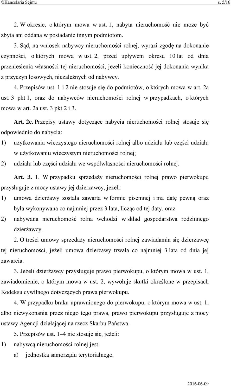 2, przed upływem okresu 10 lat od dnia przeniesienia własności tej nieruchomości, jeżeli konieczność jej dokonania wynika z przyczyn losowych, niezależnych od nabywcy. 4. Przepisów ust.