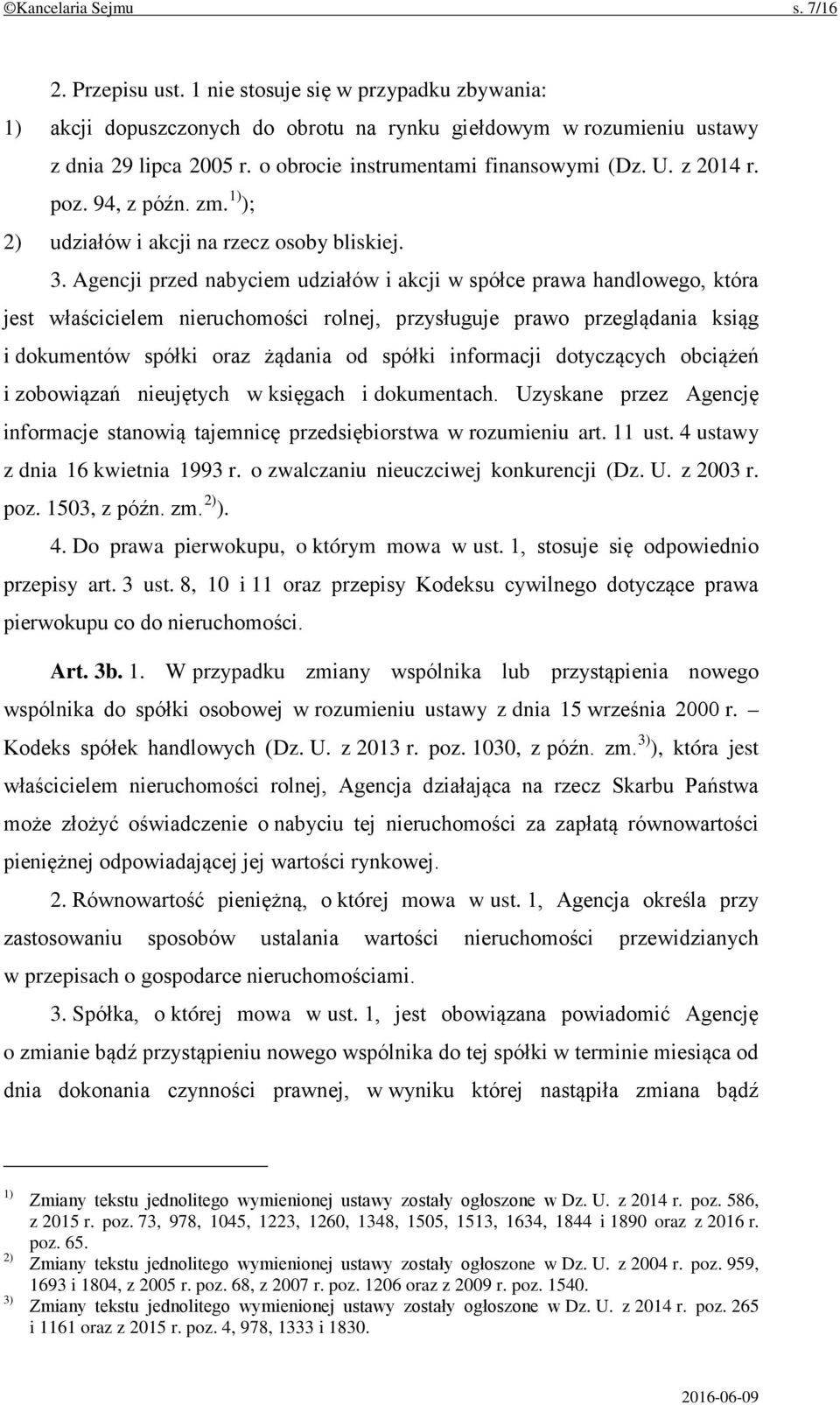 Agencji przed nabyciem udziałów i akcji w spółce prawa handlowego, która jest właścicielem nieruchomości rolnej, przysługuje prawo przeglądania ksiąg i dokumentów spółki oraz żądania od spółki