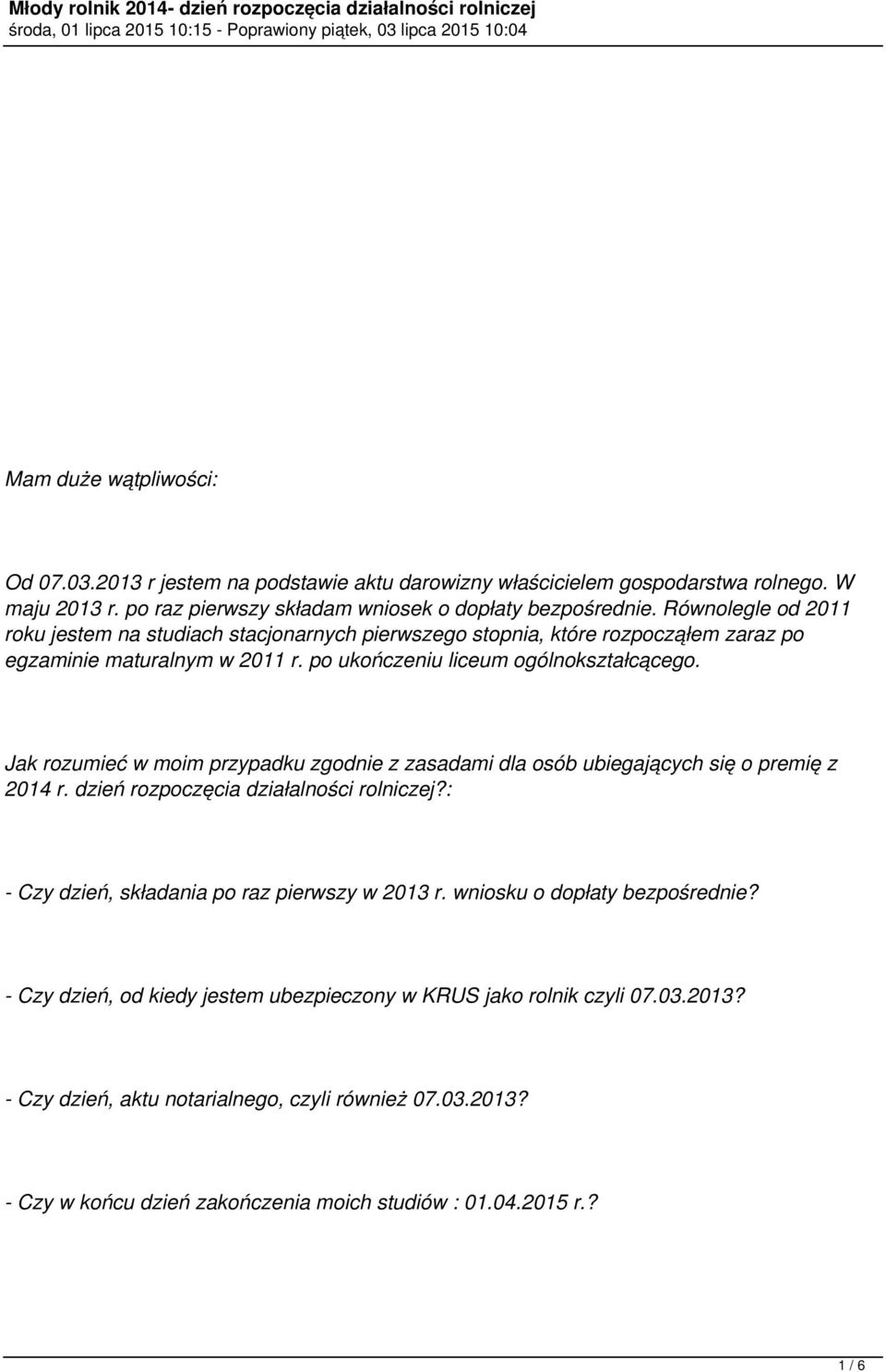 Jak rozumieć w moim przypadku zgodnie z zasadami dla osób ubiegających się o premię z 2014 r. dzień rozpoczęcia działalności rolniczej?: - Czy dzień, składania po raz pierwszy w 2013 r.