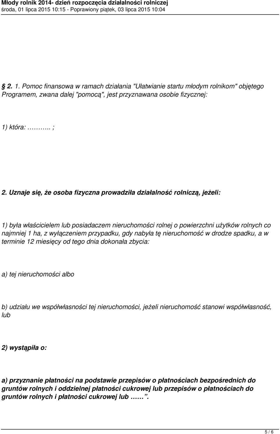 przypadku, gdy nabyła tę nieruchomość w drodze spadku, a w terminie 12 miesięcy od tego dnia dokonała zbycia: a) tej nieruchomości albo b) udziału we współwłasności tej nieruchomości, jeżeli
