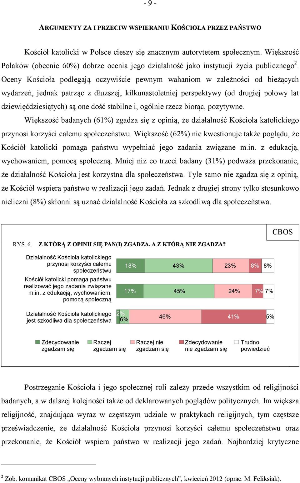 Oceny Kościoła podlegają oczywiście pewnym wahaniom w zależności od bieżących wydarzeń, jednak patrząc z dłuższej, kilkunastoletniej perspektywy (od drugiej połowy lat dziewięćdziesiątych) są one