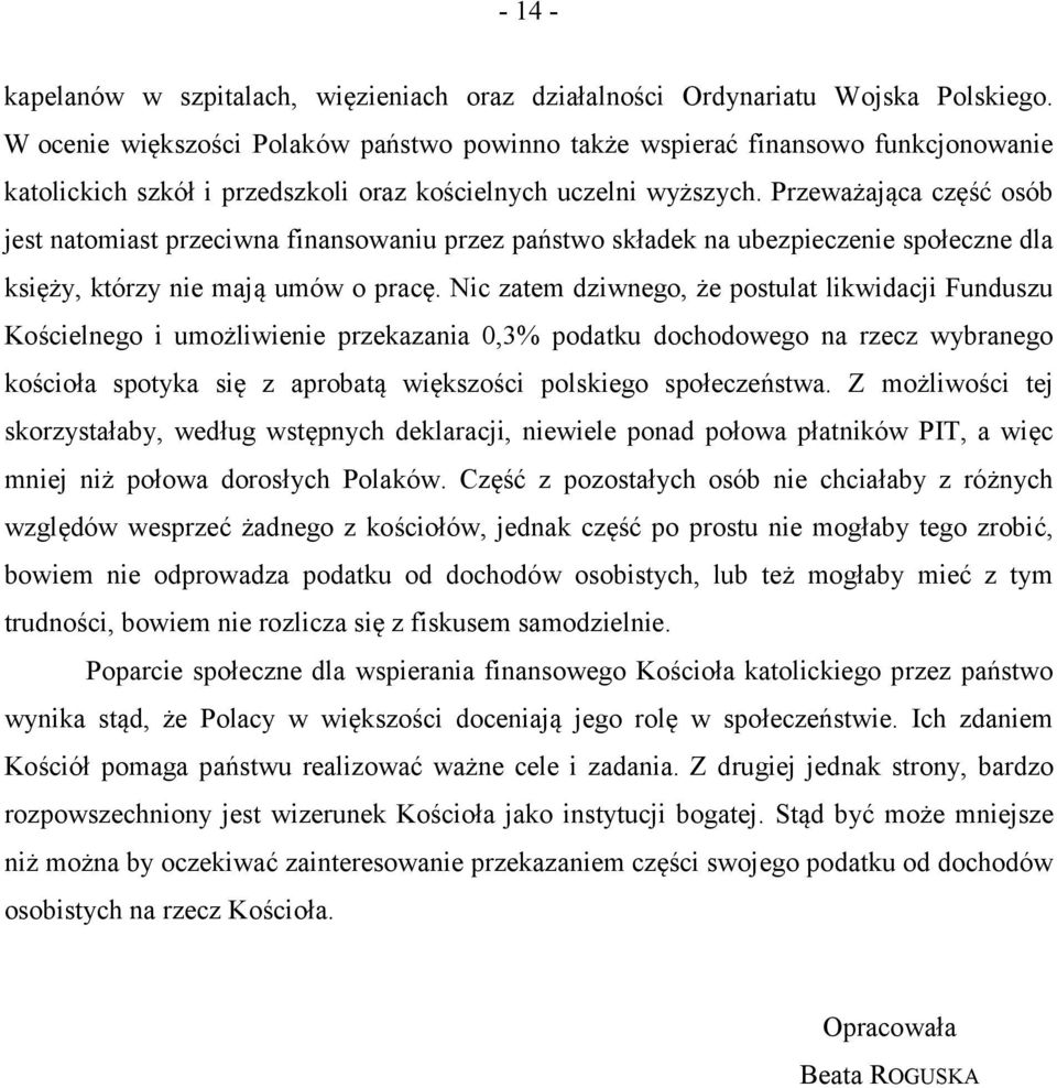 Przeważająca część osób jest natomiast przeciwna finansowaniu przez państwo składek na ubezpieczenie społeczne dla księży, którzy nie mają umów o pracę.