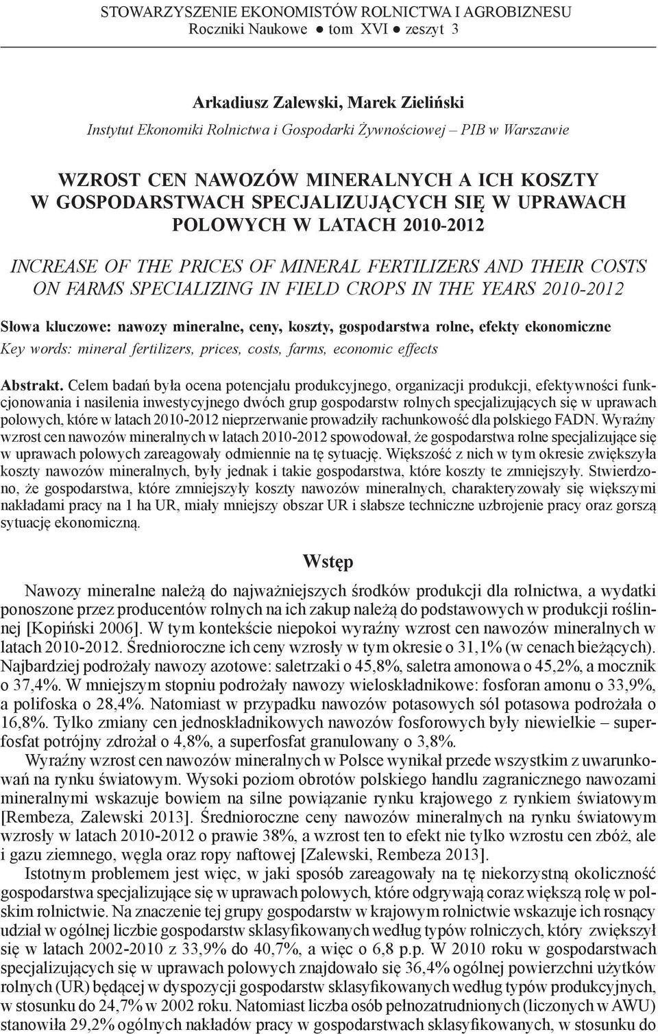 FERTILIZERS AND THEIR COSTS ON FARMS SPECIALIZING IN FIELD CROPS IN THE YEARS 2010-2012 Słowa kluczowe: nawozy mineralne, ceny, koszty, gospodarstwa rolne, efekty ekonomiczne Key words: mineral