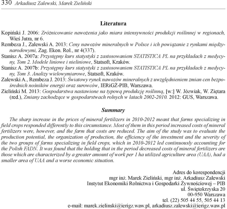 2007a: Przystępny kurs statystyki z zastosowaniem STATISTICA PL na przykładach z medycyny, Tom 2. Modele liniowe i nieliniowe, Statsoft, Kraków. Stanisz A.