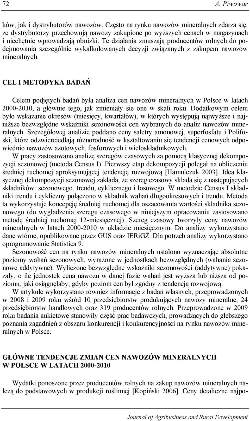Te działania zmuszają producentów rolnych do podejmowania szczególnie wykalkulowanych decyzji związanych z zakupem nawozów mineralnych.