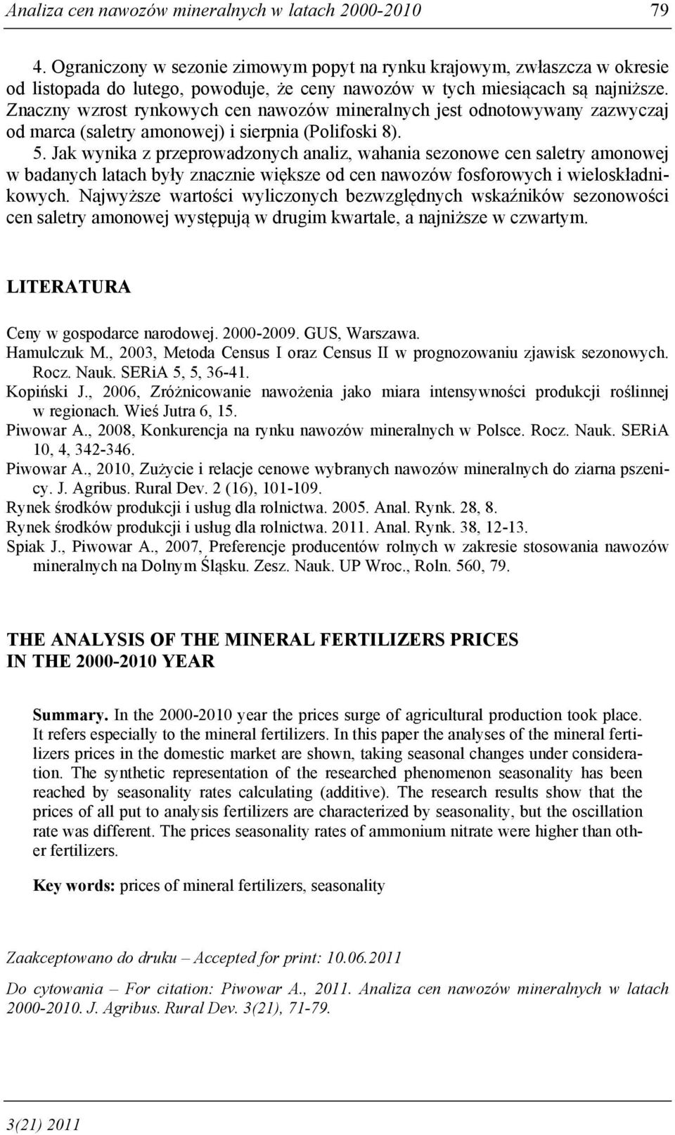 Znaczny wzrost rynkowych cen nawozów mineralnych jest odnotowywany zazwyczaj od marca (saletry amonowej) i sierpnia (Polifoski 8). 5.