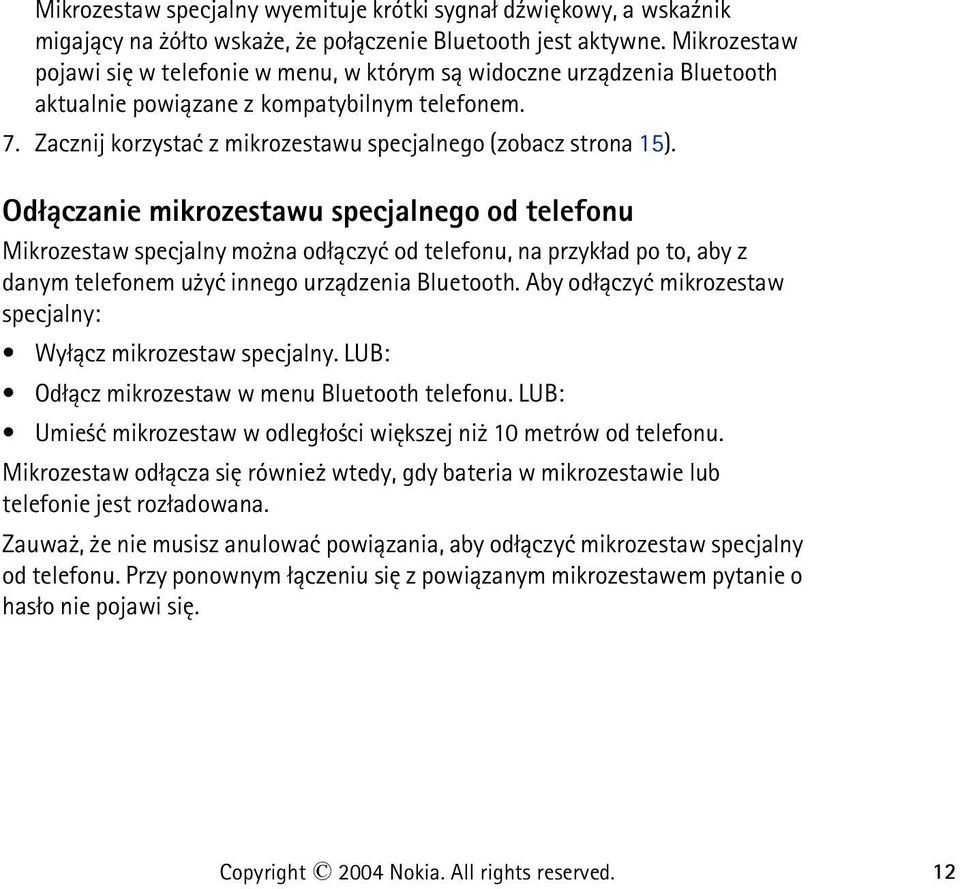 Od³±czanie mikrozestawu specjalnego od telefonu Mikrozestaw specjalny mo na od³±czyæ od telefonu, na przyk³ad po to, aby z danym telefonem u yæ innego urz±dzenia Bluetooth.