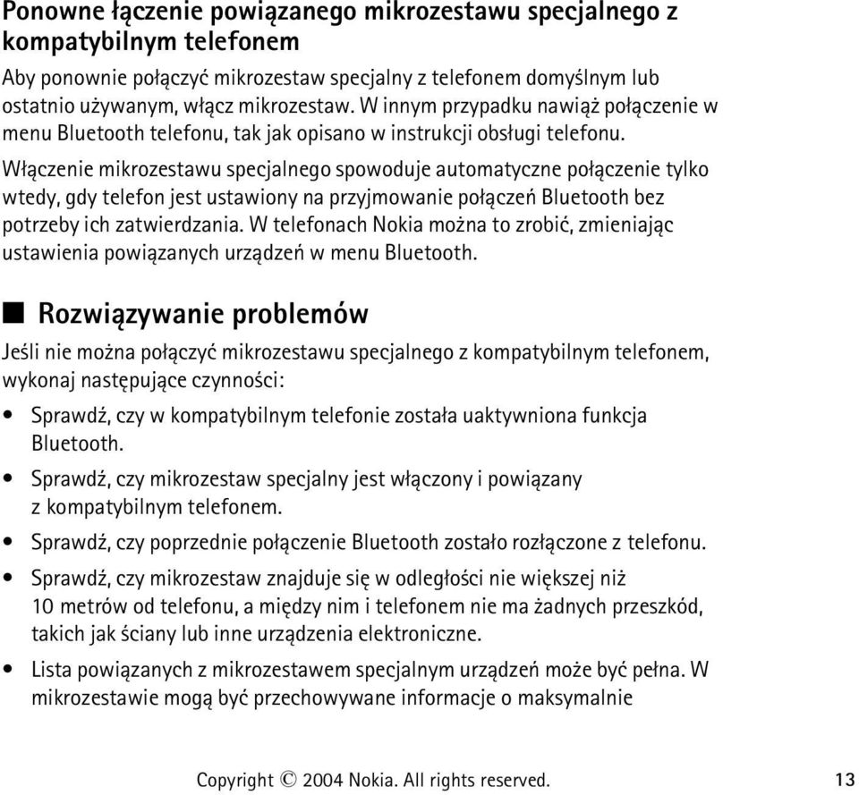 W³±czenie mikrozestawu specjalnego spowoduje automatyczne po³±czenie tylko wtedy, gdy telefon jest ustawiony na przyjmowanie po³±czeñ Bluetooth bez potrzeby ich zatwierdzania.