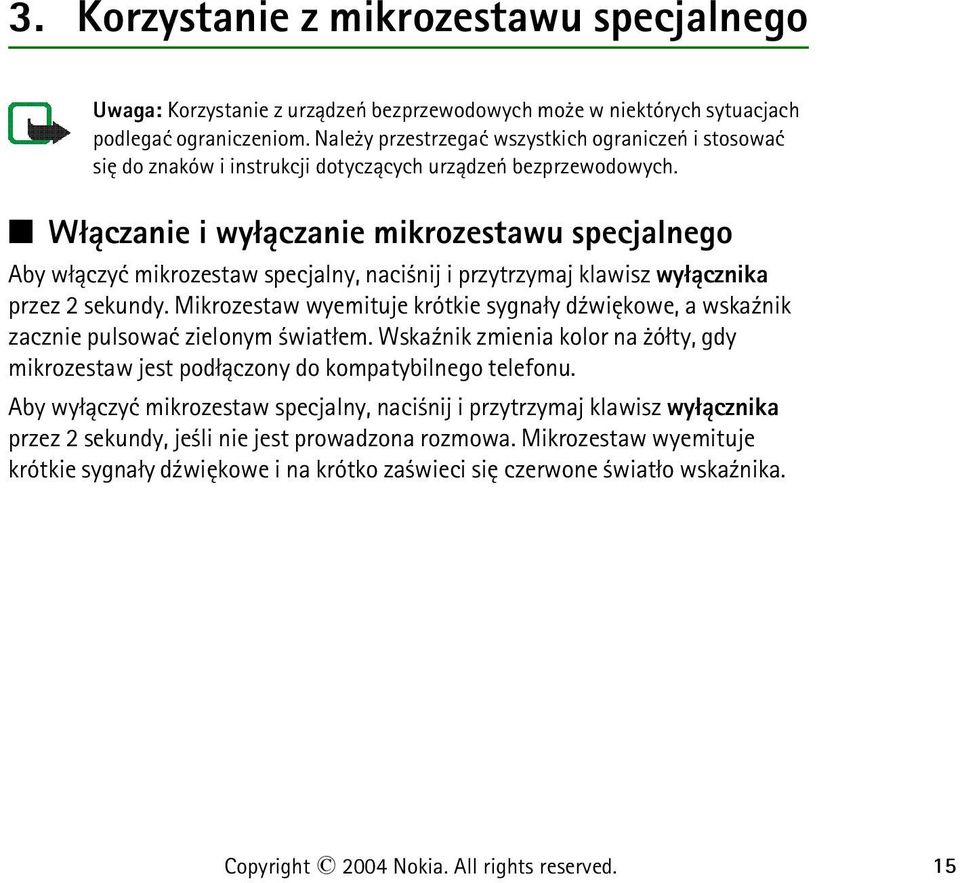 W³±czanie i wy³±czanie mikrozestawu specjalnego Aby w³±czyæ mikrozestaw specjalny, naci nij i przytrzymaj klawisz wy³±cznika przez 2 sekundy.