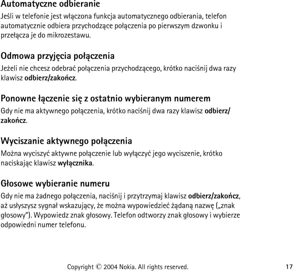 Ponowne ³±czenie siê z ostatnio wybieranym numerem Gdy nie ma aktywnego po³±czenia, krótko naci nij dwa razy klawisz odbierz/ zakoñcz.