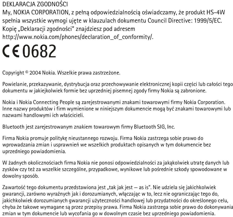 Powielanie, przekazywanie, dystrybucja oraz przechowywanie elektronicznej kopii czê ci lub ca³o ci tego dokumentu w jakiejkolwiek formie bez uprzedniej pisemnej zgody firmy Nokia s± zabronione.