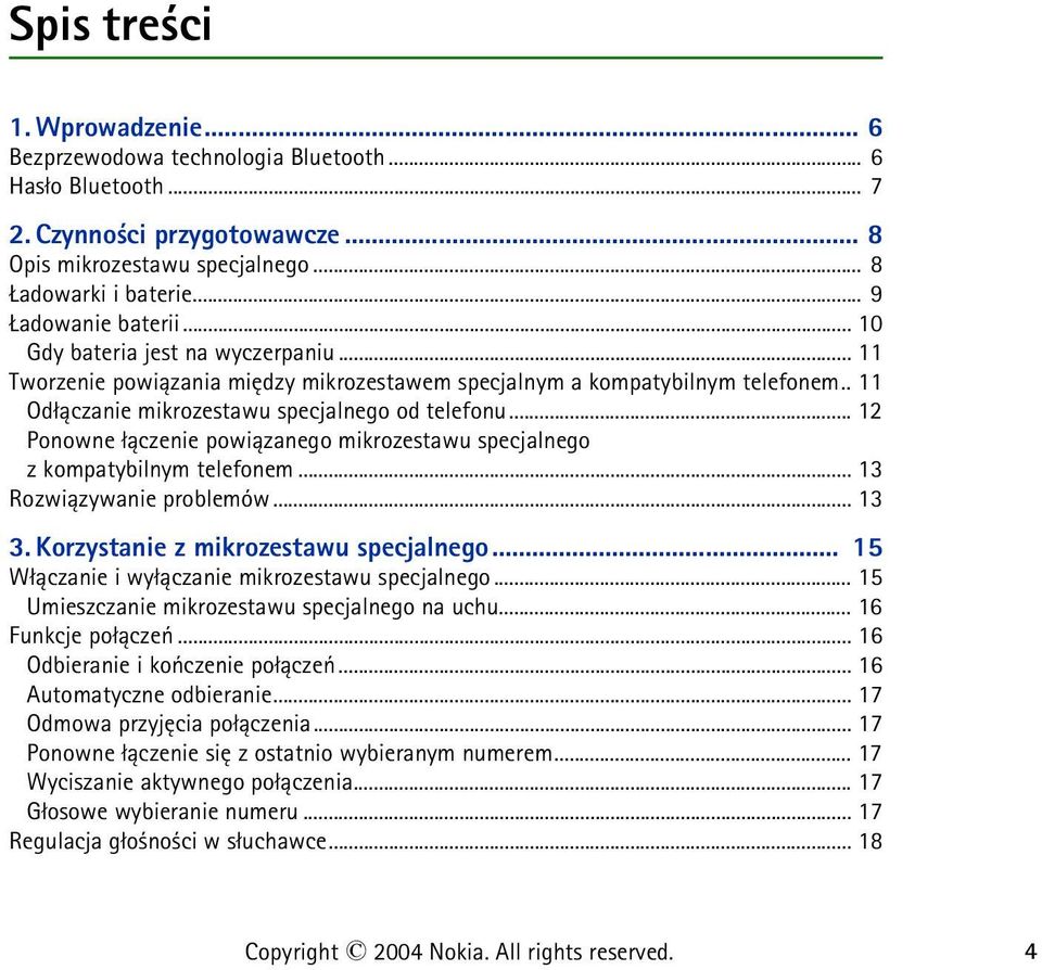 .. 12 Ponowne ³±czenie powi±zanego mikrozestawu specjalnego z kompatybilnym telefonem... 13 Rozwi±zywanie problemów... 13 3. Korzystanie z mikrozestawu specjalnego.