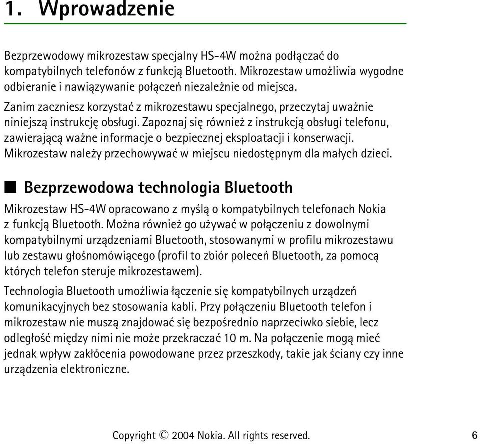 Zapoznaj siê równie z instrukcj± obs³ugi telefonu, zawieraj±c± wa ne informacje o bezpiecznej eksploatacji i konserwacji. Mikrozestaw nale y przechowywaæ w miejscu niedostêpnym dla ma³ych dzieci.