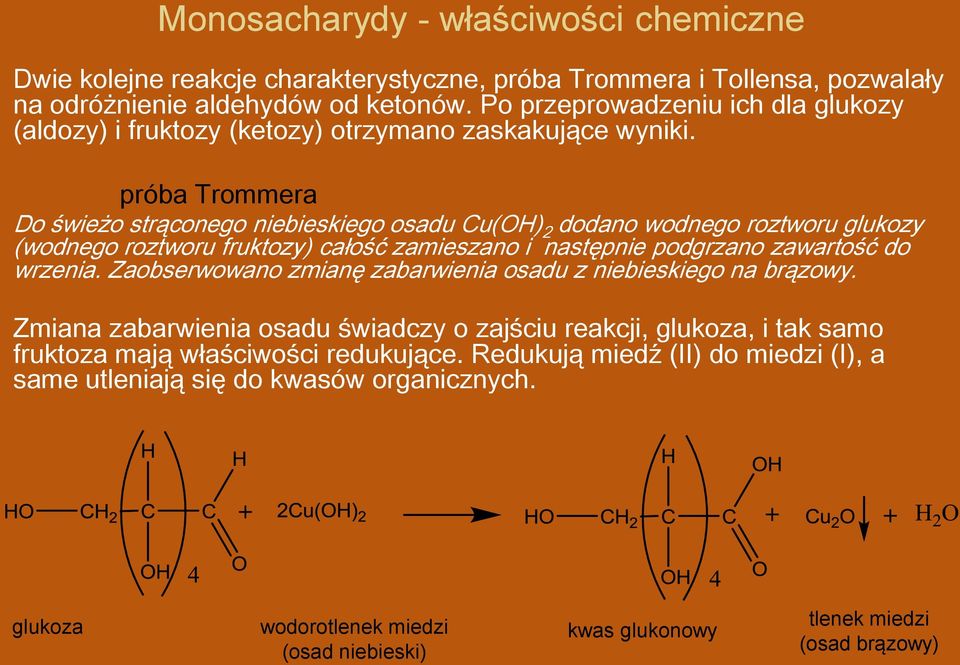 próba Trommera Do świeżo strąconego niebieskiego osadu Cu(OH) 2 dodano wodnego roztworu glukozy (wodnego roztworu fruktozy) całość zamieszano i następnie podgrzano zawartość do wrzenia.