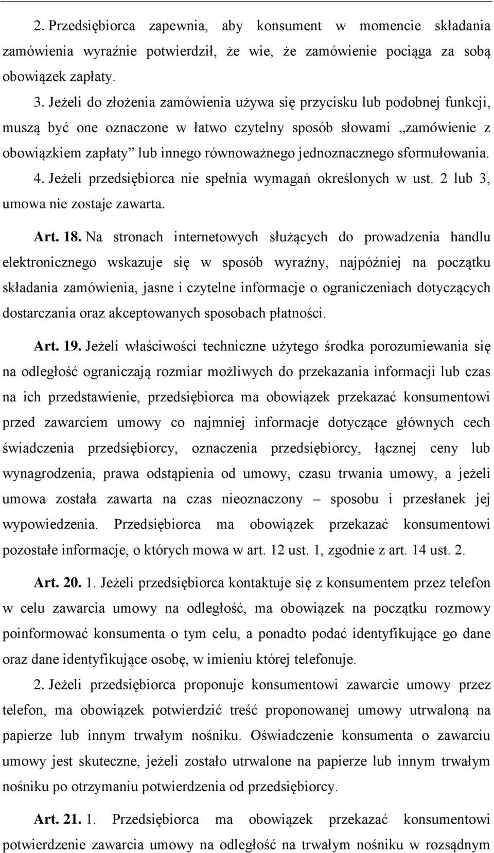 sformułowania. 4. Jeżeli przedsiębiorca nie spełnia wymagań określonych w ust. 2 lub 3, umowa nie zostaje zawarta. Art. 18.