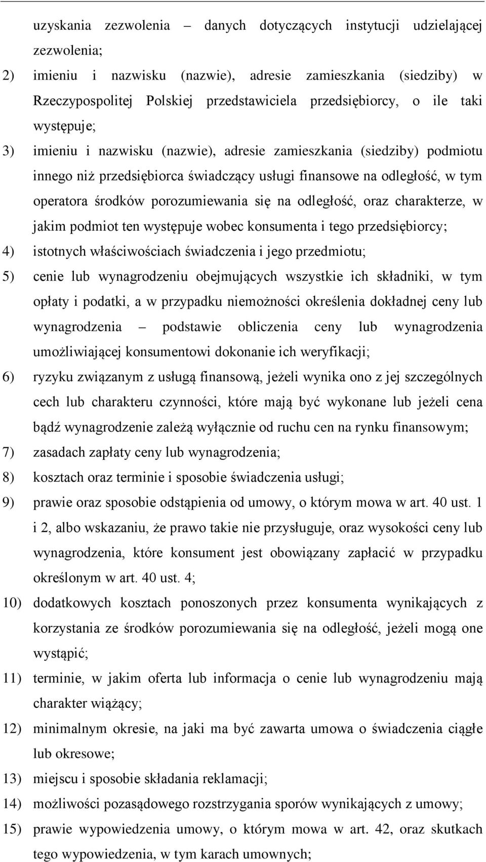 porozumiewania się na odległość, oraz charakterze, w jakim podmiot ten występuje wobec konsumenta i tego przedsiębiorcy; 4) istotnych właściwościach świadczenia i jego przedmiotu; 5) cenie lub