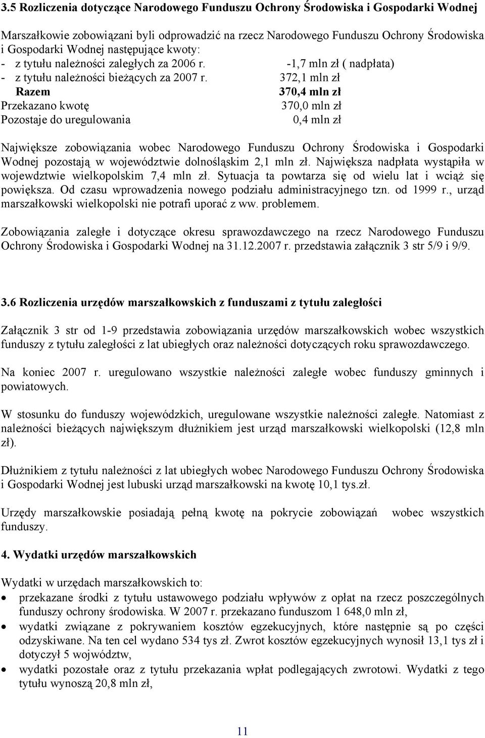 372,1 mln zł Razem 370,4 mln zł Przekazano kwotę 370,0 mln zł Pozostaje do uregulowania 0,4 mln zł Największe zobowiązania wobec Narodowego Funduszu Ochrony Środowiska i Gospodarki Wodnej pozostają w