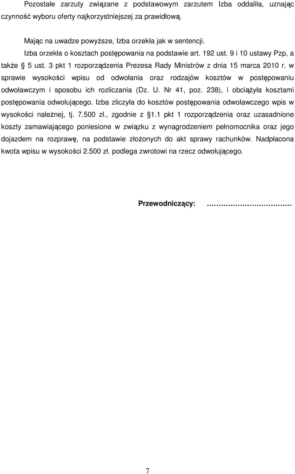w sprawie wysokości wpisu od odwołania oraz rodzajów kosztów w postępowaniu odwoławczym i sposobu ich rozliczania (Dz. U. Nr 41, poz. 238), i obciąŝyła kosztami postępowania odwołującego.