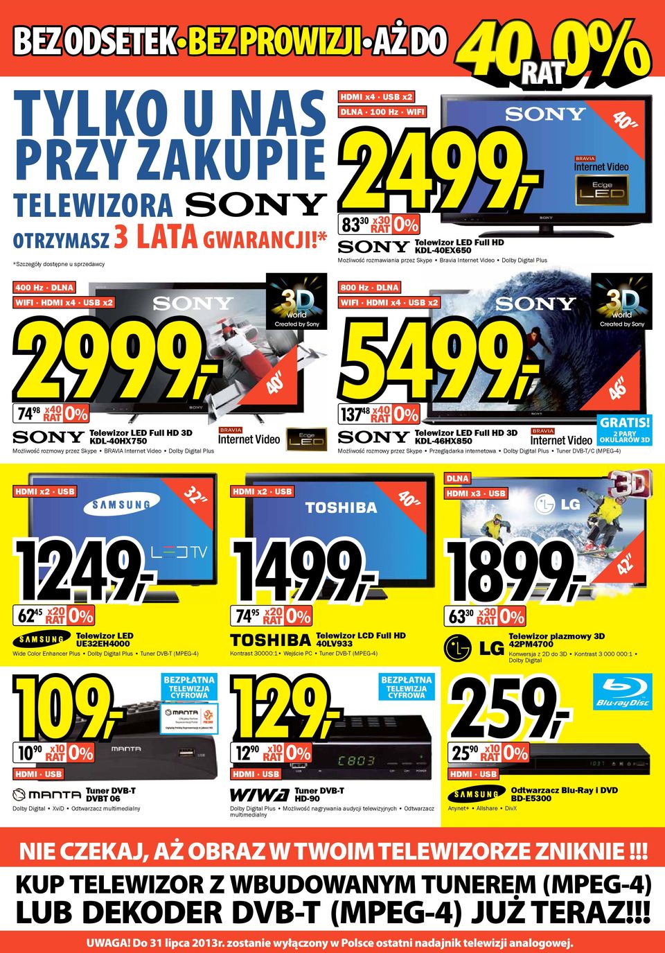 400 Hz DLNA 800 Hz DLNA WIFI 2999, HDMI x4 USB x2 WIFI HDMI x4 USB x2 Telewizor LED Full HD 3D KDL-40HX750 Możliwość rozmowy przez Skype BRAVIA Internet Video Dolby Digital Plus 40 137 48 x40 0% 74