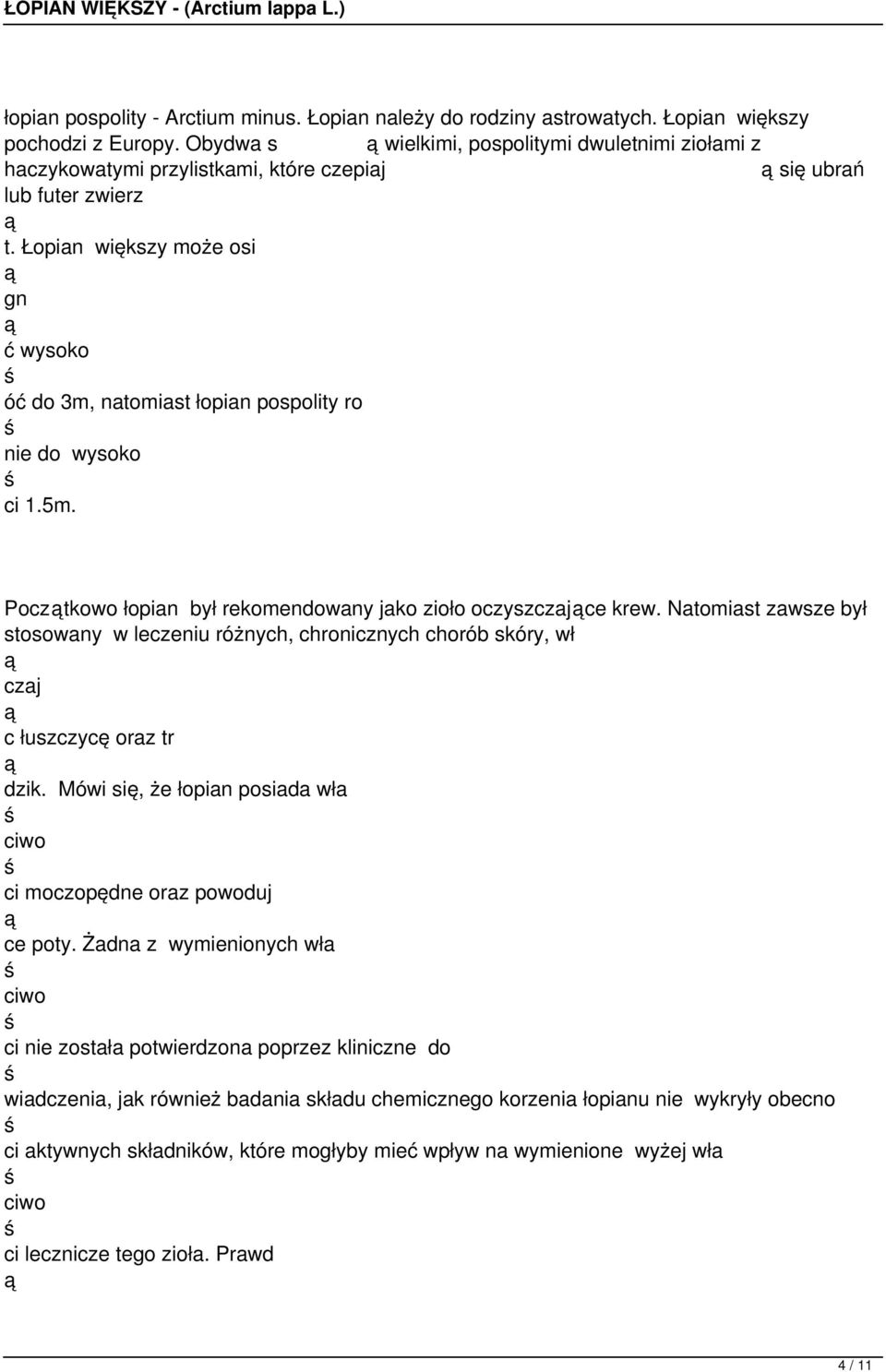 Łopian większy może osi gn ć wysoko óć do 3m, natomiast łopian pospolity ro nie do wysoko ci 1.5m. Pocztkowo łopian był rekomendowany jako zioło oczyszczajce krew.