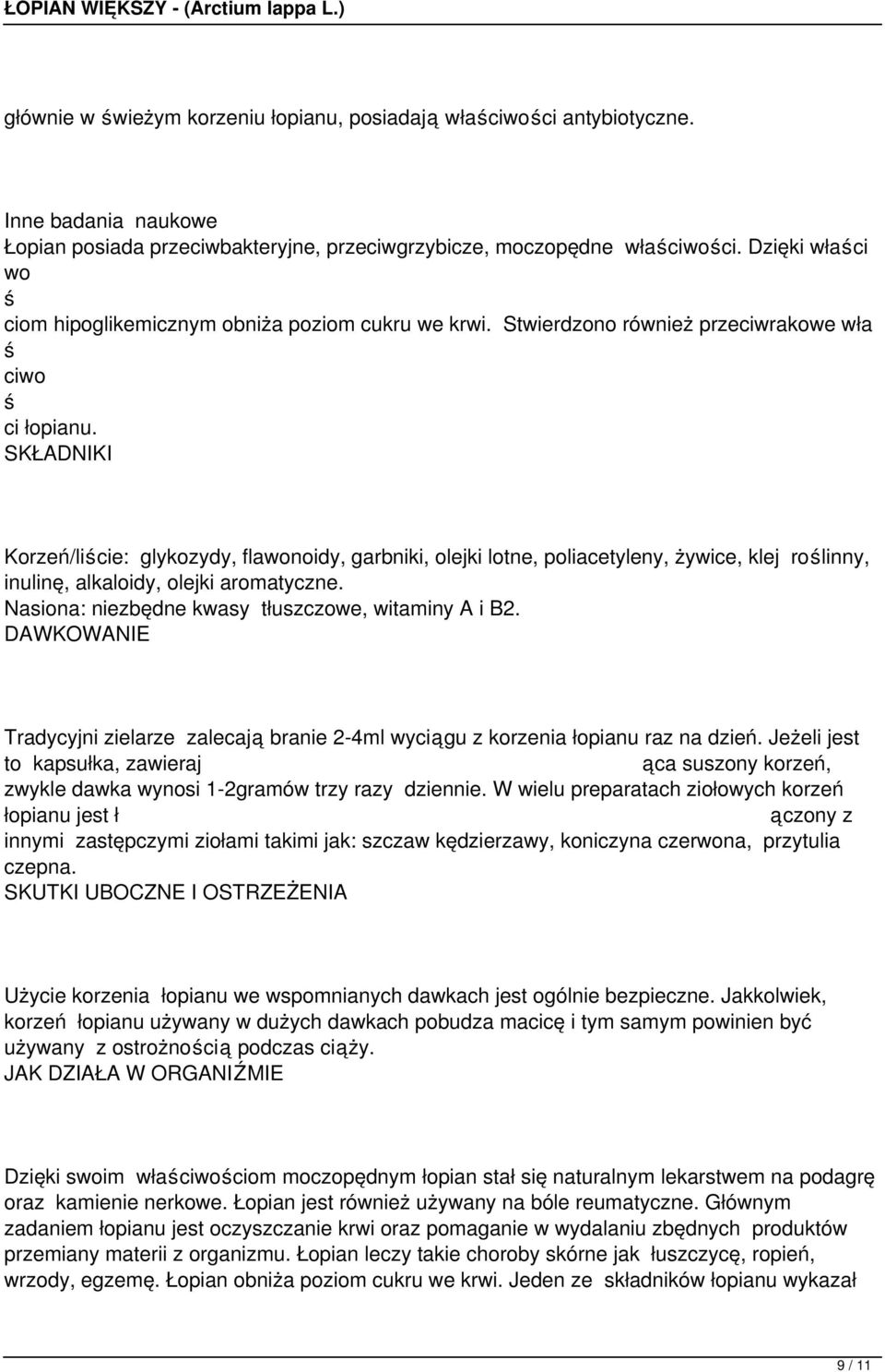 SKŁADNIKI Korzeń/licie: glykozydy, flawonoidy, garbniki, olejki lotne, poliacetyleny, żywice, klej rolinny, inulinę, alkaloidy, olejki aromatyczne.