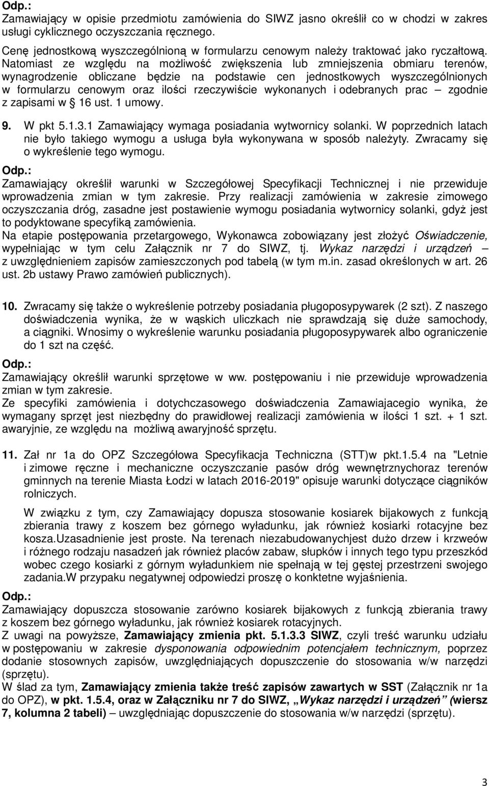 Natomiast ze względu na możliwość zwiększenia lub zmniejszenia obmiaru terenów, wynagrodzenie obliczane będzie na podstawie cen jednostkowych wyszczególnionych w formularzu cenowym oraz ilości