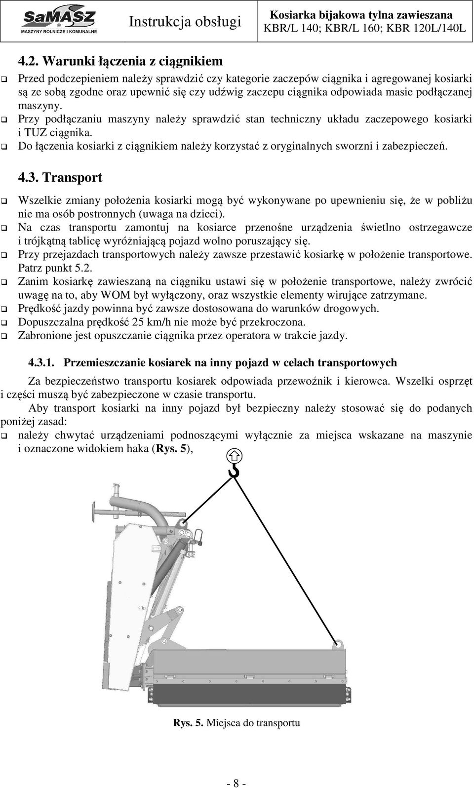 Do łączenia kosiarki z ciągnikiem należy korzystać z oryginalnych sworzni i zabezpieczeń. 4.3.
