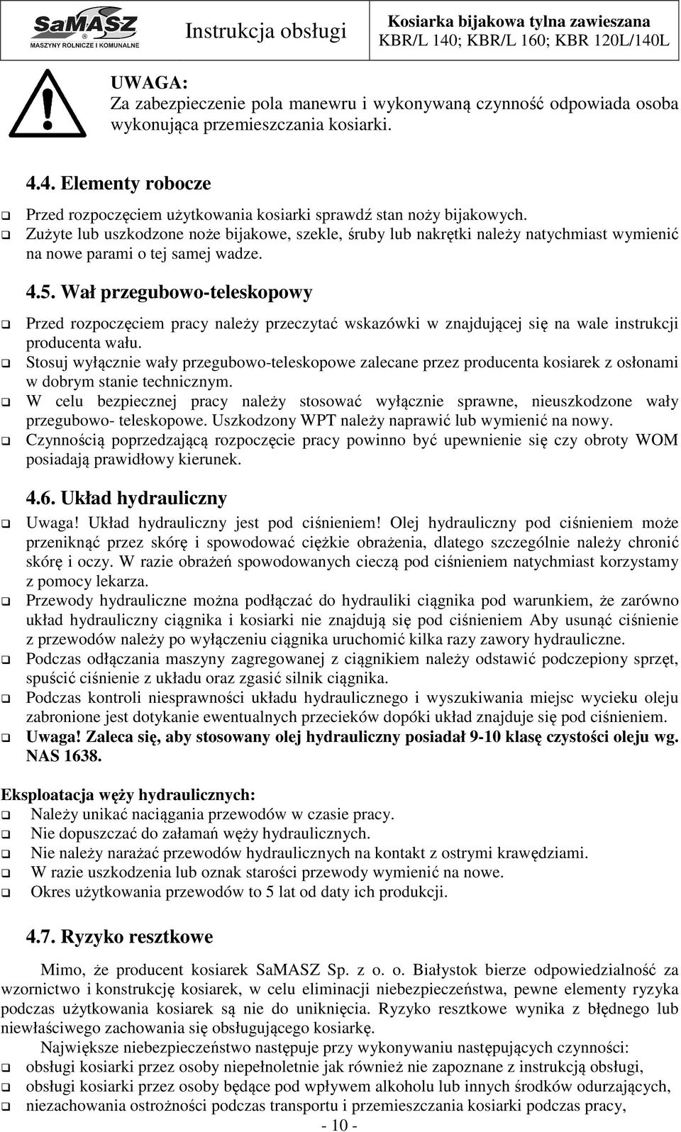 Wał przegubowo-teleskopowy Przed rozpoczęciem pracy należy przeczytać wskazówki w znajdującej się na wale instrukcji producenta wału.