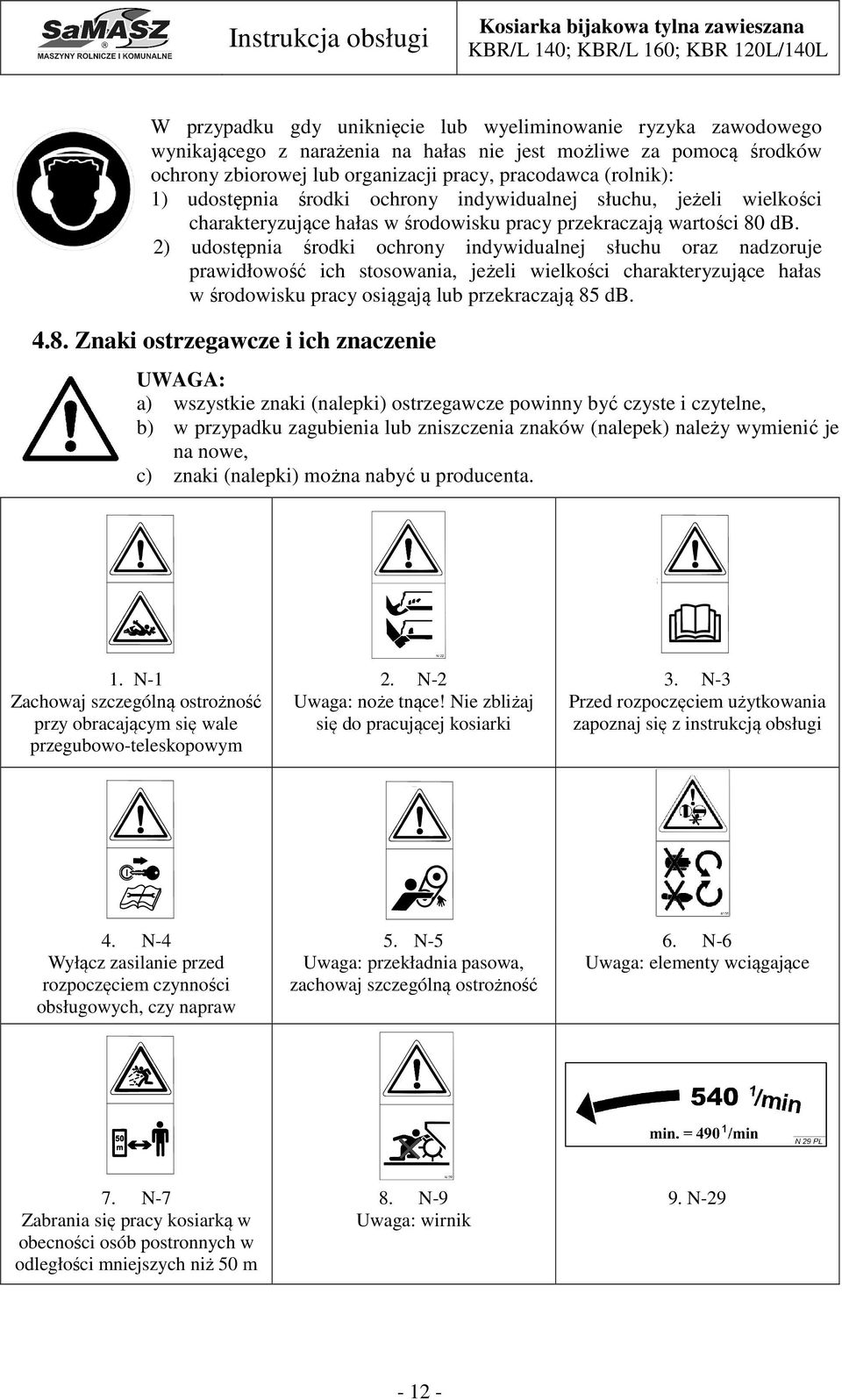 2) udostępnia środki ochrony indywidualnej słuchu oraz nadzoruje prawidłowość ich stosowania, jeżeli wielkości charakteryzujące hałas w środowisku pracy osiągają lub przekraczają 85
