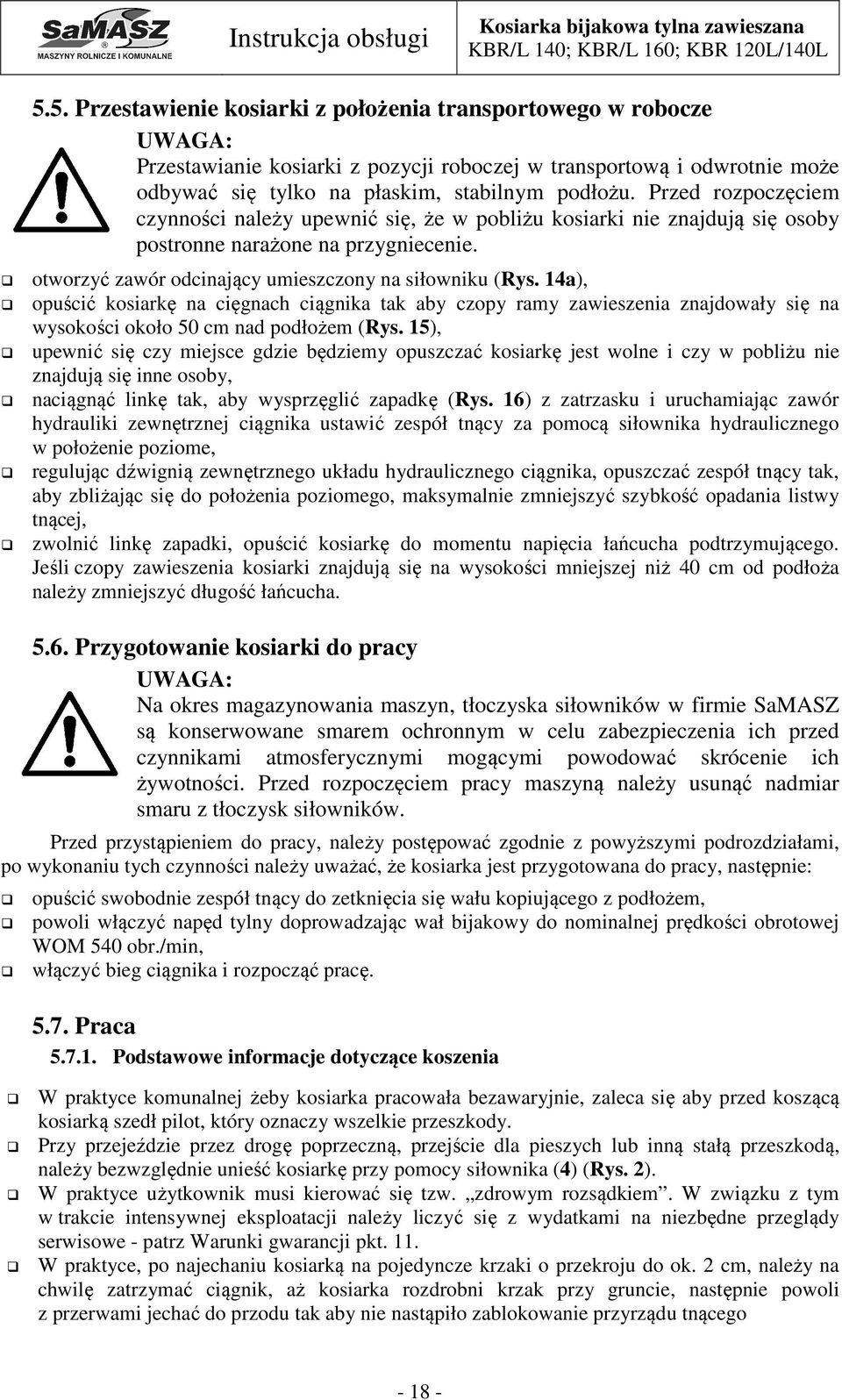 14a), opuścić kosiarkę na cięgnach ciągnika tak aby czopy ramy zawieszenia znajdowały się na wysokości około 50 cm nad podłożem (Rys.