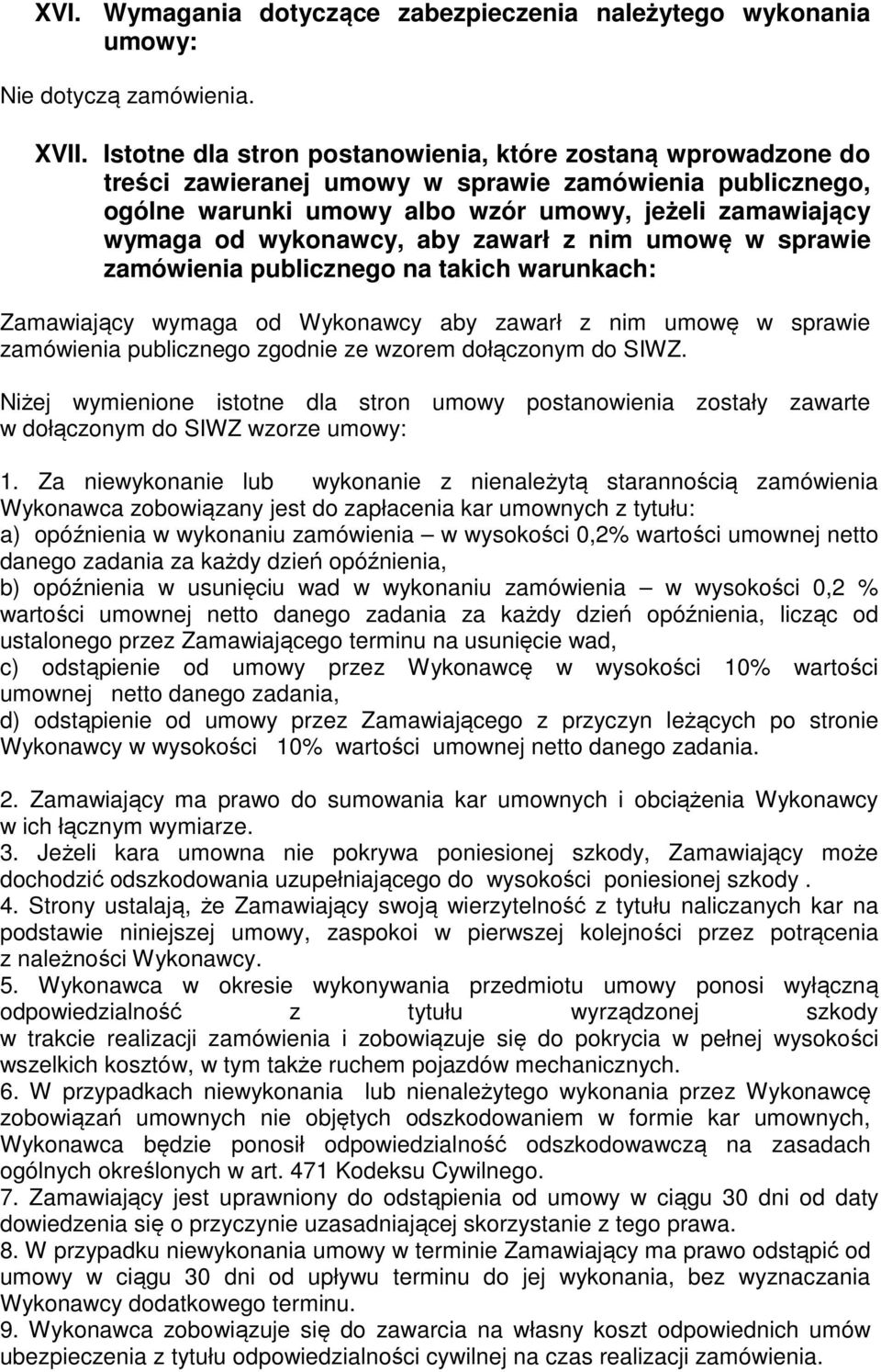 aby zawarł z nim umowę w sprawie zamówienia publicznego na takich warunkach: Zamawiający wymaga od Wykonawcy aby zawarł z nim umowę w sprawie zamówienia publicznego zgodnie ze wzorem dołączonym do