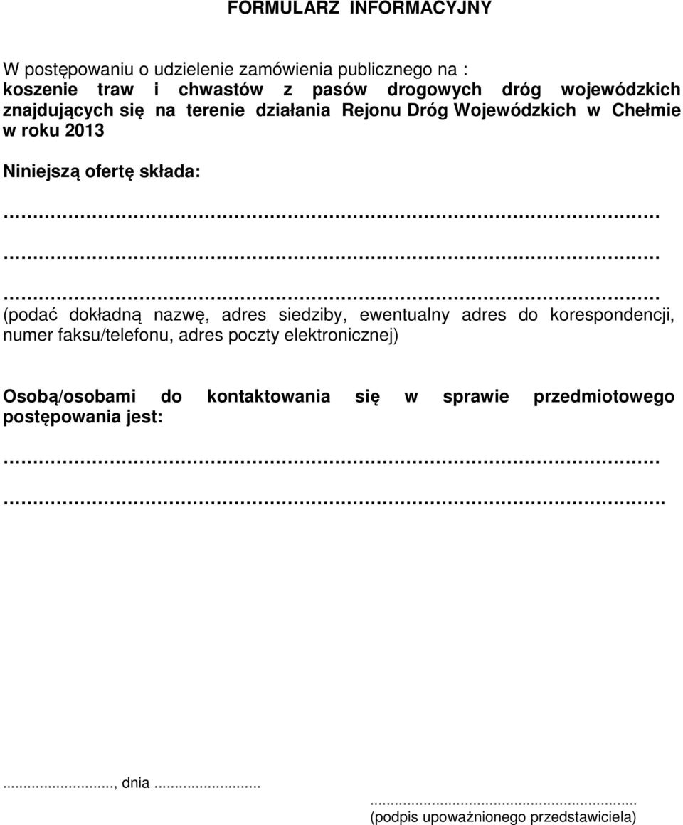 (podać dokładną nazwę, adres siedziby, ewentualny adres do korespondencji, numer faksu/telefonu, adres poczty elektronicznej)