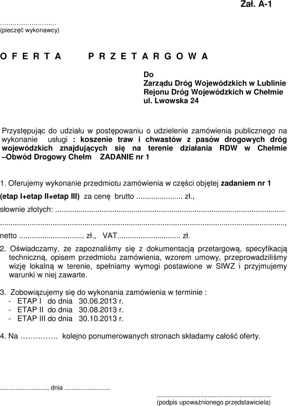 działania RDW w Chełmie Obwód Drogowy Chełm ZADANIE nr 1 1. Oferujemy wykonanie przedmiotu zamówienia w części objętej zadaniem nr 1 (etap I+etap II+etap III) za cenę brutto... zł., słownie złotych:.
