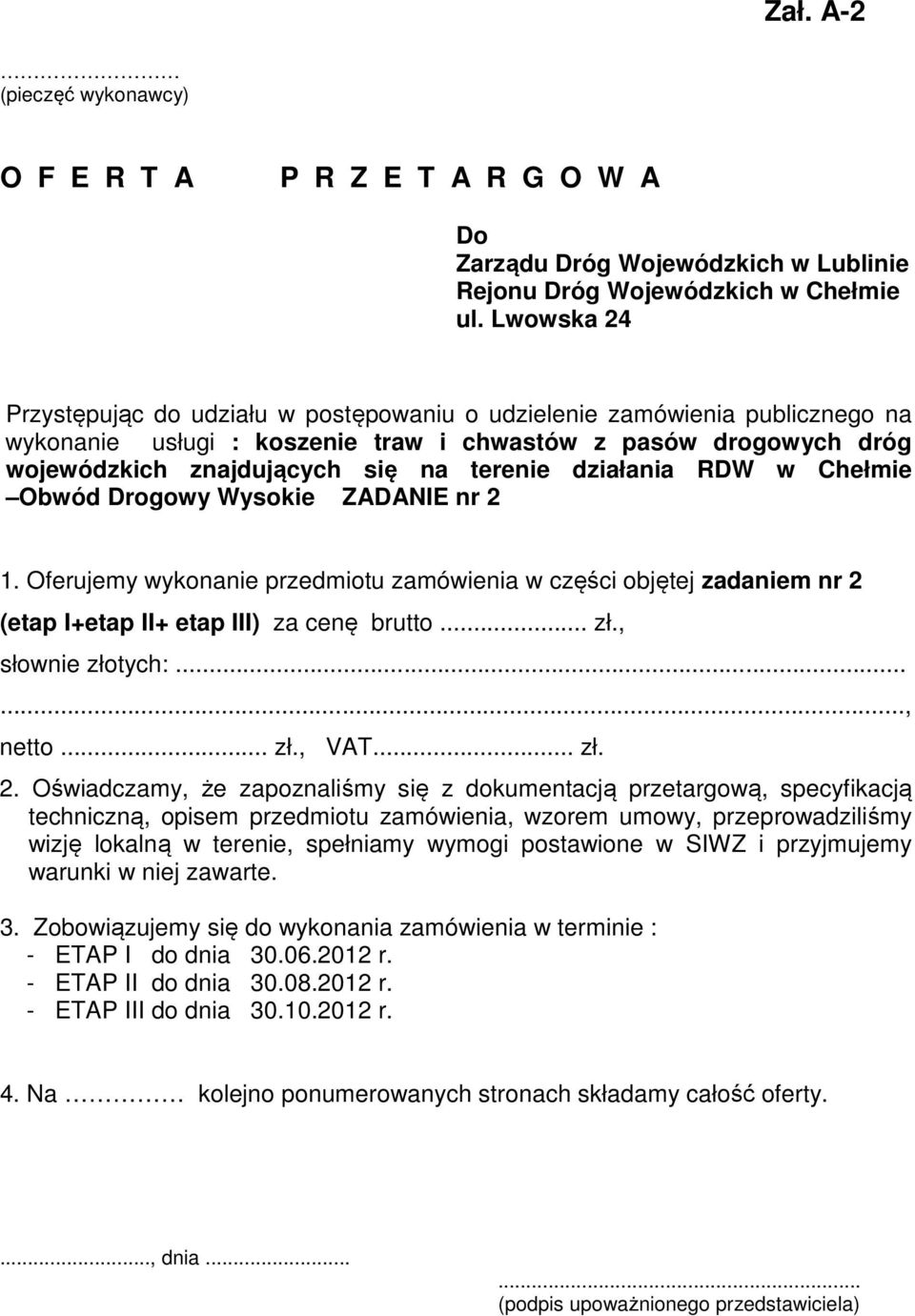 działania RDW w Chełmie Obwód Drogowy Wysokie ZADANIE nr 2 1. Oferujemy wykonanie przedmiotu zamówienia w części objętej zadaniem nr 2 (etap I+etap II+ etap III) za cenę brutto... zł.