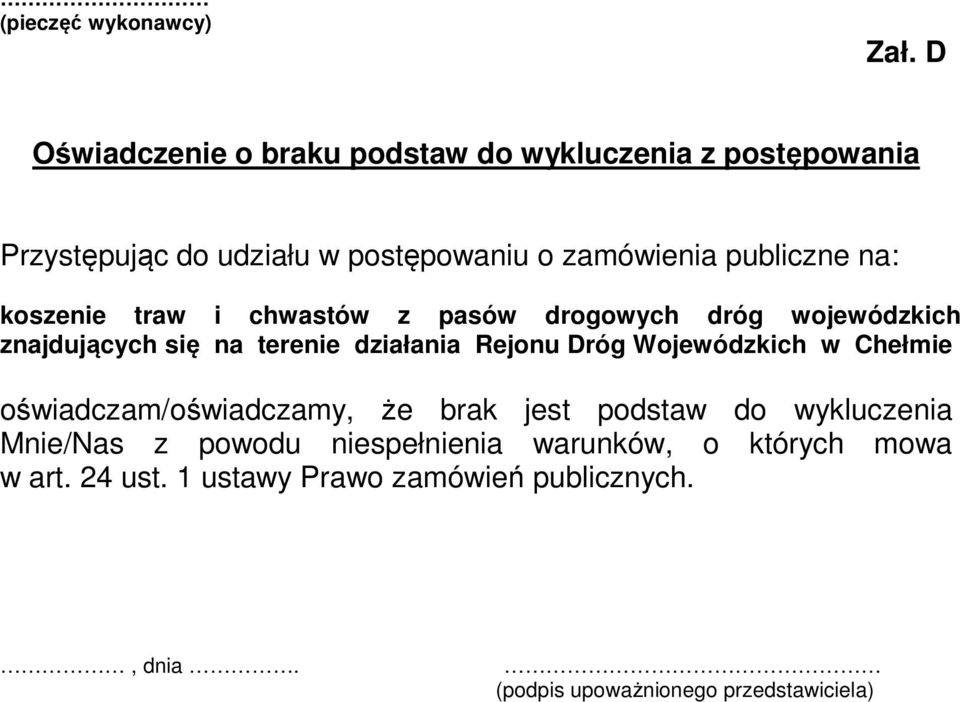 na: koszenie traw i chwastów z pasów drogowych dróg wojewódzkich znajdujących się na terenie działania Rejonu Dróg