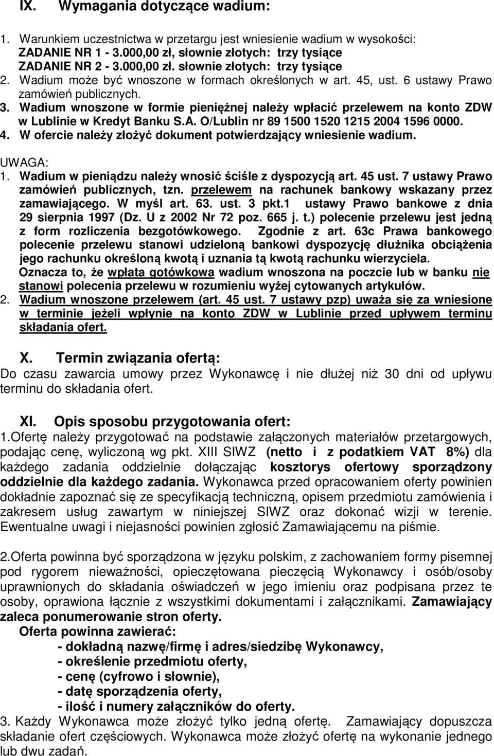 Wadium wnoszone w formie pieniężnej należy wpłacić przelewem na konto ZDW w Lublinie w Kredyt Banku S.A. O/Lublin nr 89 1500 1520 1215 2004 1596 0000. 4.