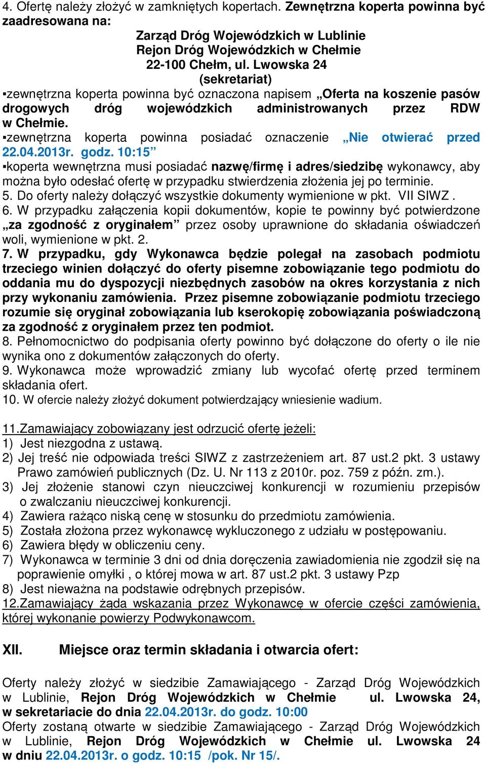 zewnętrzna koperta powinna posiadać oznaczenie Nie otwierać przed 22.04.2013r. godz.
