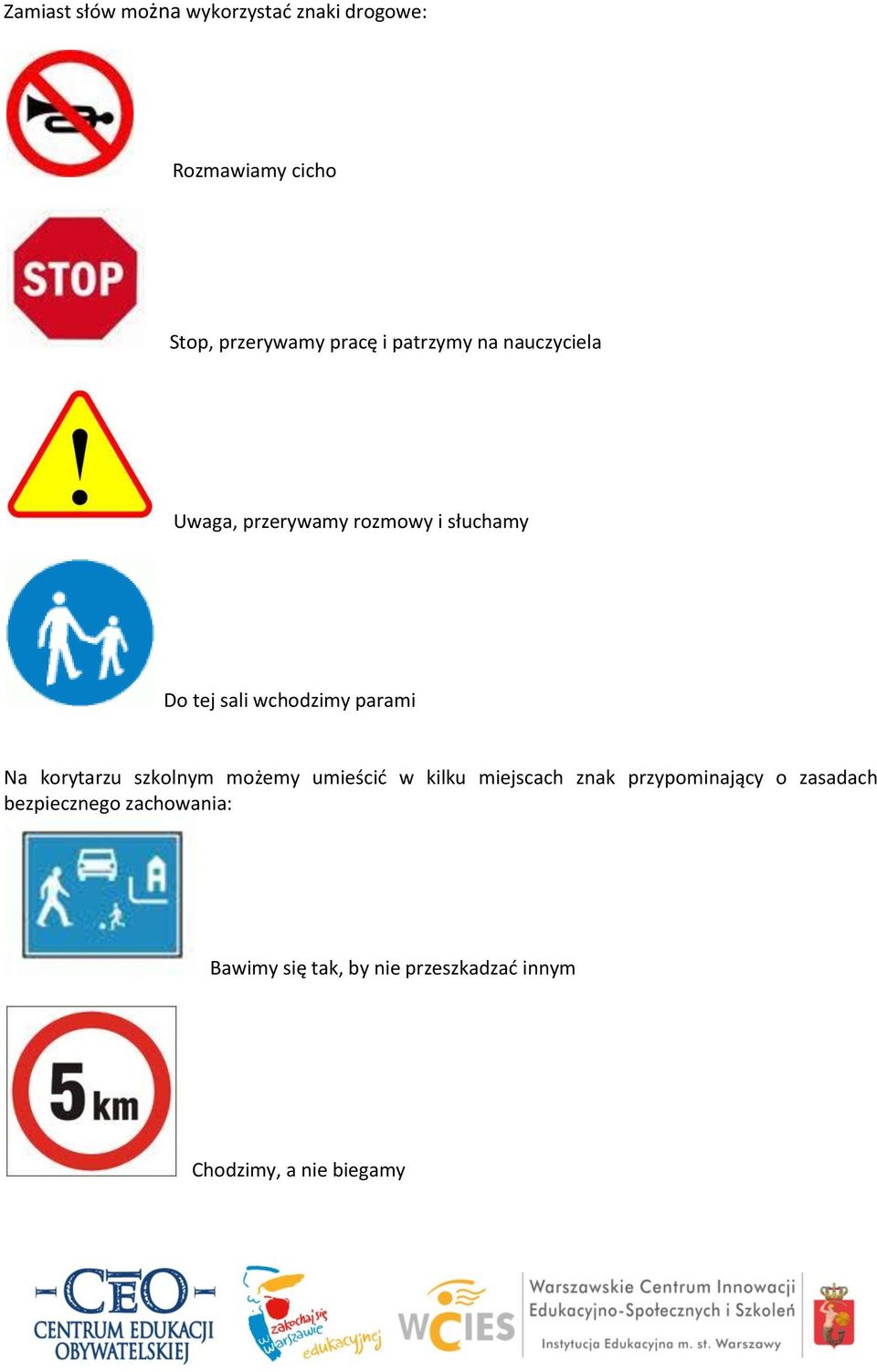 parami Na korytarzu szkolnym możemy umieścić w kilku miejscach znak przypominający o