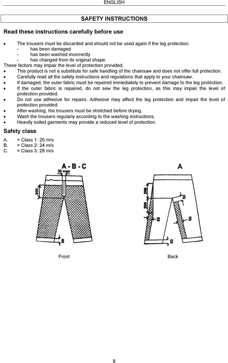This product is not a substitute for safe handling of the chainsaw and does not offer full protection. Carefully read all the safety instructions and regulations that apply to your chainsaw.