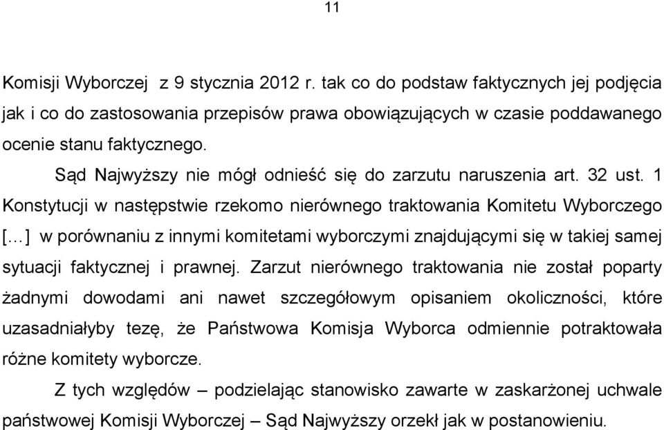 1 Konstytucji w następstwie rzekomo nierównego traktowania Komitetu Wyborczego [ ] w porównaniu z innymi komitetami wyborczymi znajdującymi się w takiej samej sytuacji faktycznej i prawnej.