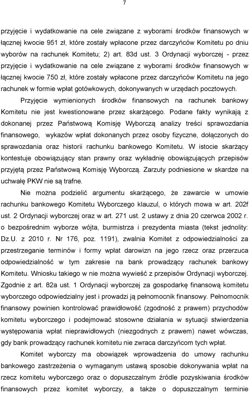 3 Ordynacji wyborczej - przez przyjęcie i wydatkowanie na cele związane z wyborami środków finansowych w łącznej kwocie 750 zł, które zostały wpłacone przez darczyńców Komitetu na jego rachunek w