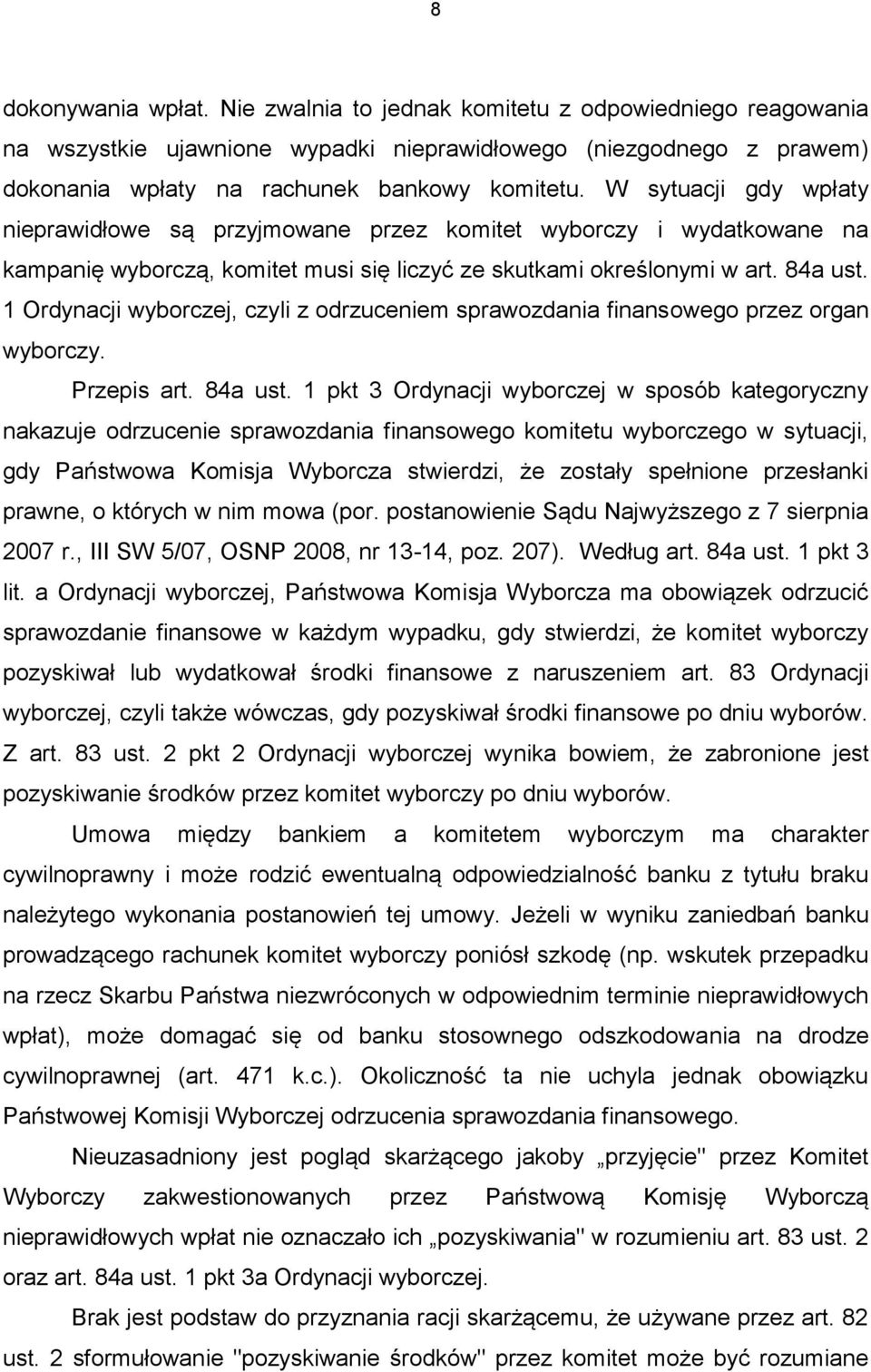 1 Ordynacji wyborczej, czyli z odrzuceniem sprawozdania finansowego przez organ wyborczy. Przepis art. 84a ust.