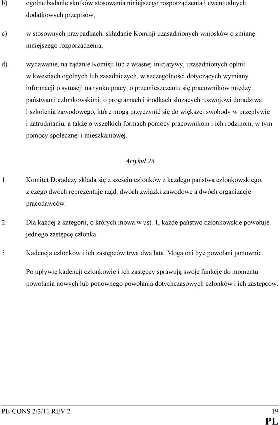 rynku pracy, o przemieszczaniu się pracowników między państwami członkowskimi, o programach i środkach służących rozwojowi doradztwa i szkolenia zawodowego, które mogą przyczynić się do większej