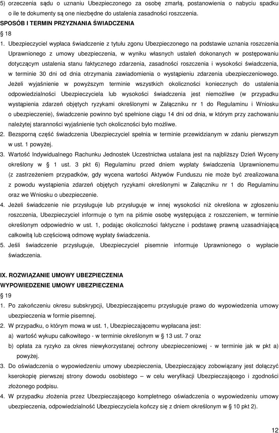 Ubezpieczyciel wypłaca świadczenie z tytułu zgonu Ubezpieczonego na podstawie uznania roszczenia Uprawnionego z umowy ubezpieczenia, w wyniku własnych ustaleń dokonanych w postępowaniu dotyczącym