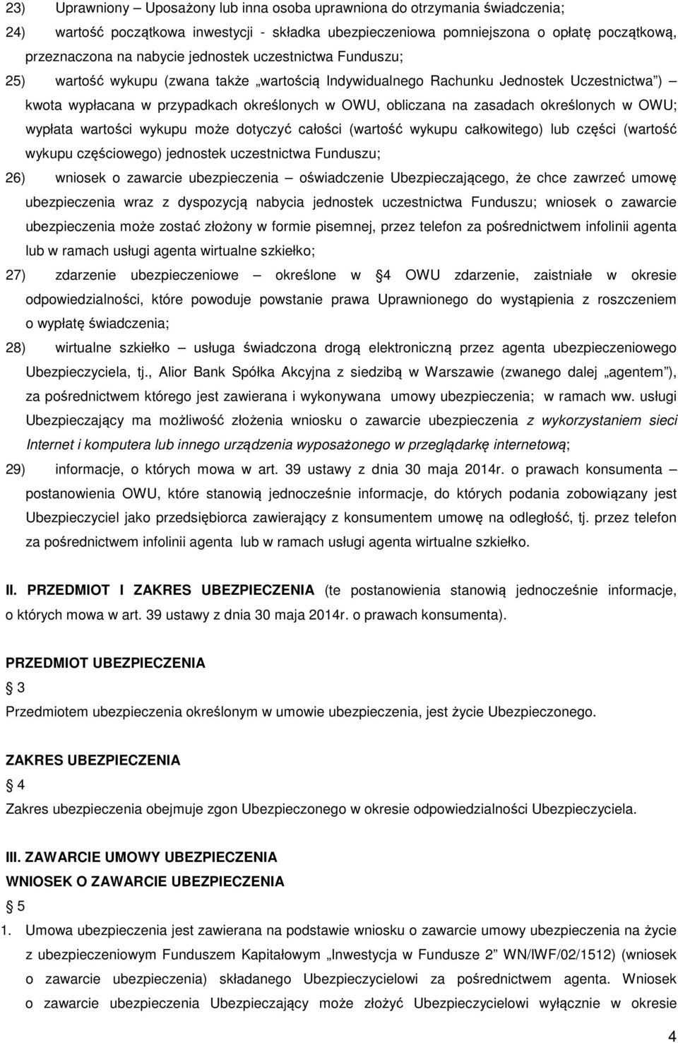 określonych w OWU; wypłata wartości wykupu może dotyczyć całości (wartość wykupu całkowitego) lub części (wartość wykupu częściowego) jednostek uczestnictwa Funduszu; 26) wniosek o zawarcie