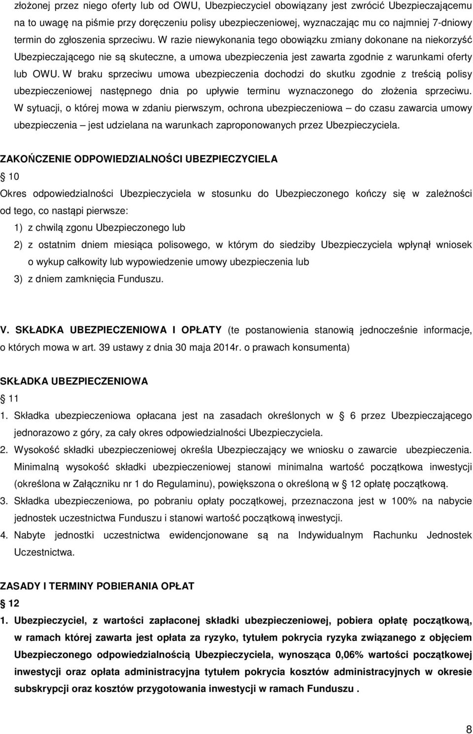 W razie niewykonania tego obowiązku zmiany dokonane na niekorzyść Ubezpieczającego nie są skuteczne, a umowa ubezpieczenia jest zawarta zgodnie z warunkami oferty lub OWU.