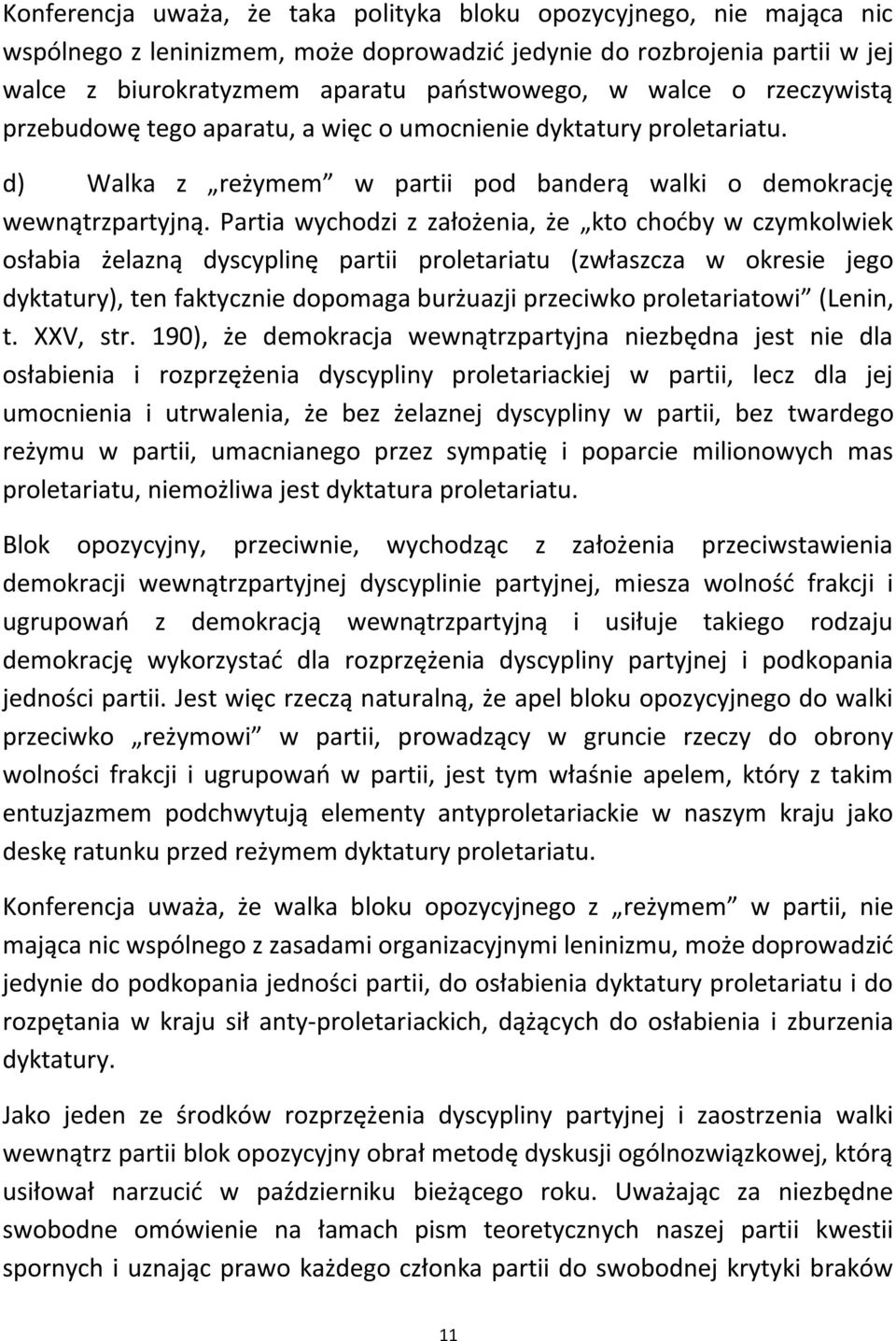 Partia wychodzi z założenia, że kto chodby w czymkolwiek osłabia żelazną dyscyplinę partii proletariatu (zwłaszcza w okresie jego dyktatury), ten faktycznie dopomaga burżuazji przeciwko